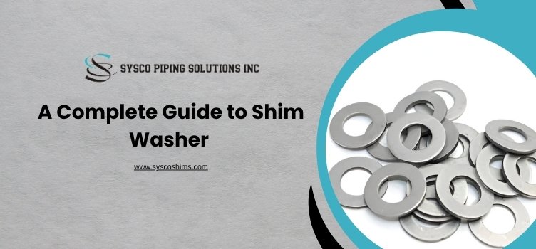 A Complete Guide to Shim Washer