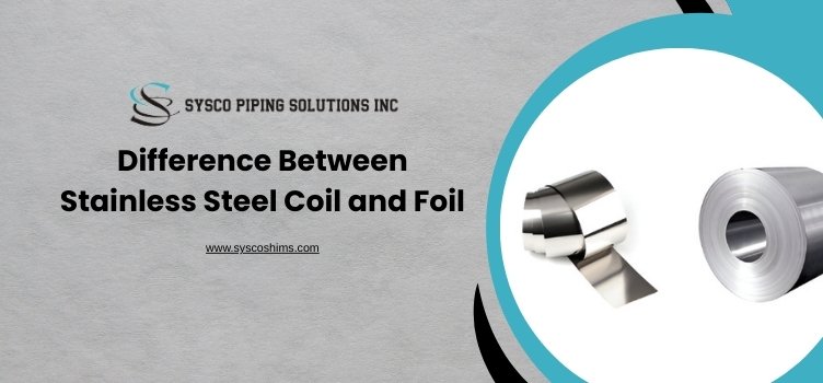 Difference Between Stainless Steel Coil and Foil