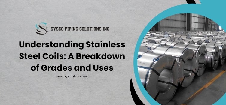Understanding Stainless Steel Coils: A Breakdown of Grades and Uses