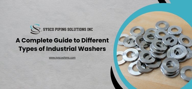 A Complete Guide to Different Types of Industrial Washers
