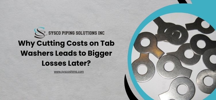 Why Cutting Costs on Tab Washers Leads to Bigger Losses Later?