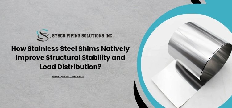 How Stainless Steel Shims Natively Improve Structural Stability and Load Distribution