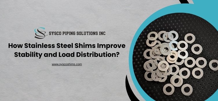 How Stainless Steel Shims Improve Stability and Load Distribution?